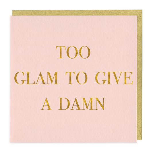 Too Glam To Give A Damn Greeting Card